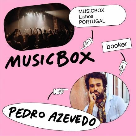 Pedro Azevedo; Musicbox booker